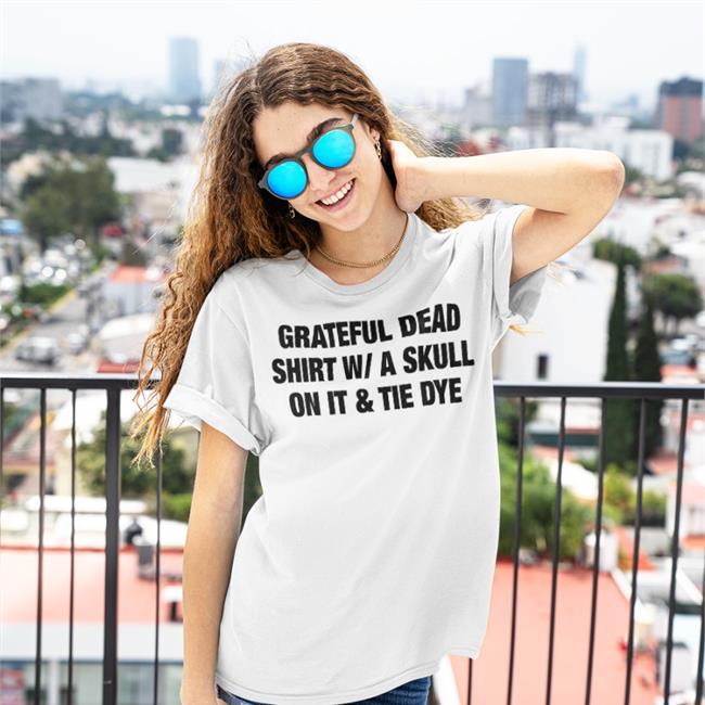 Shirts That Go Hard Grateful Dead Shirt W A Skull On It And Tie Dye Shirt