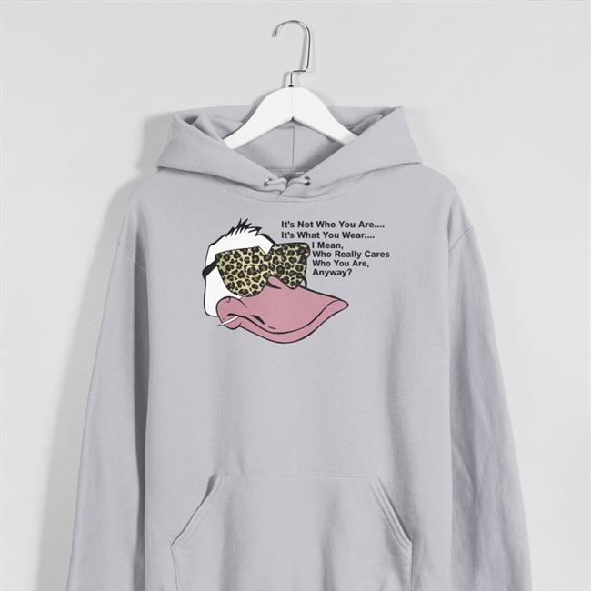 It's Not Who You Are It's What You Wear I Mean Who Really Cares Who You Are Anyway Hoodie