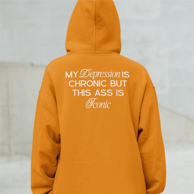 Shirts That Go Hard My Depression Is Chronic But This Is Iconic Shirts