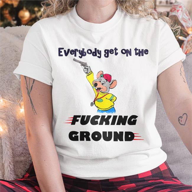 Everybody Get On The Fucking Ground Shirts