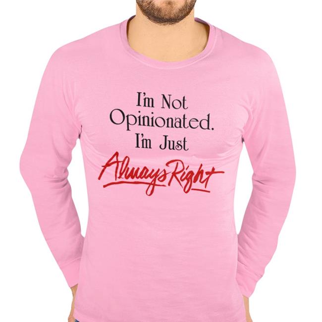I'm Not Opinionated I'm Just Always Right Shirts SydDivineTarot