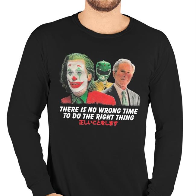 There Is No Wrong Time To Do The Right Thing Tee Shirts 25Tolife