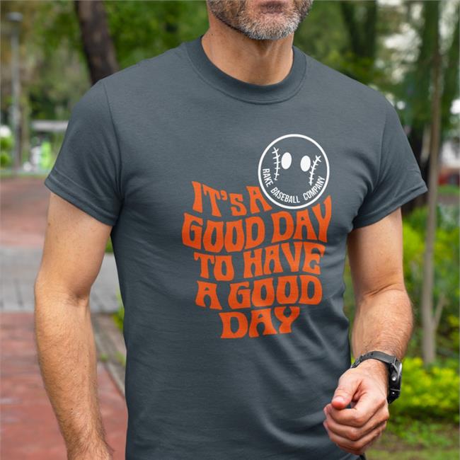 Rake Baseball Company Merch It's A Good Day To Have A Good Day Shirts