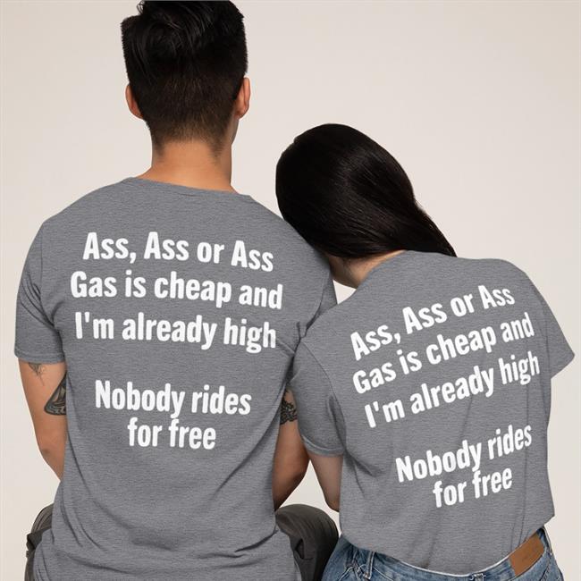 Ass Ass Or Ass Gas Is Cheap And I'm Already High Nobody Rides For Free Hot Hoodie
