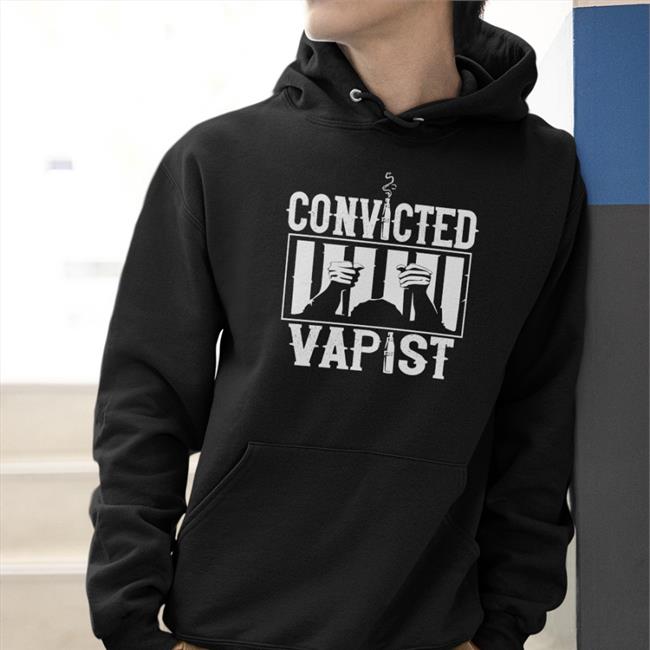 Convicted Vapist Shirt Disturbingshirt Shirts With Threatening Auras