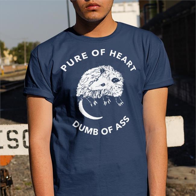 Pure Of Heart Dumb Of Ass New Shirt
