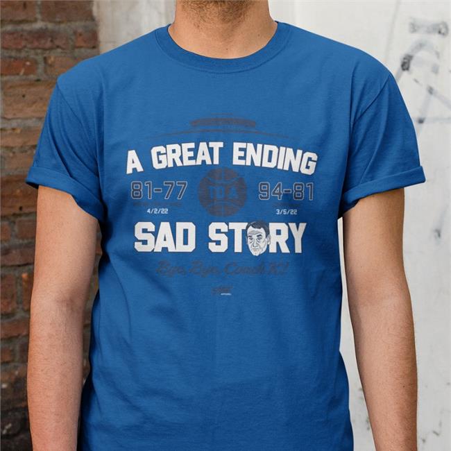 A Great Ending 81 77 To A 97 81 Sad Story Shirts