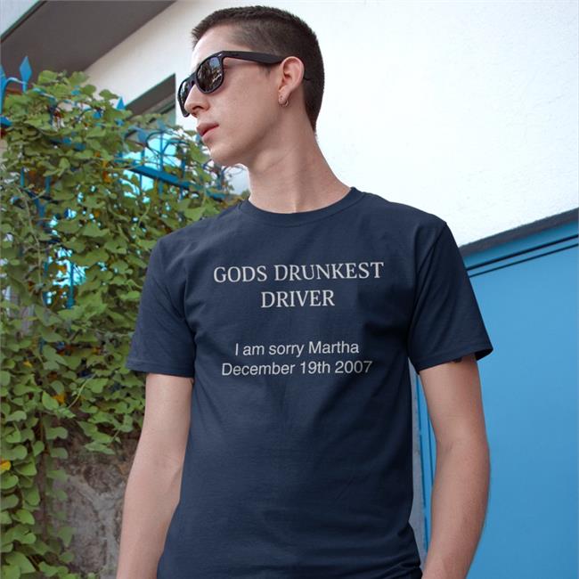 God's Drunkest Driver I Am Sorry Martha December 19Th 2007 Shirt Schizo Store