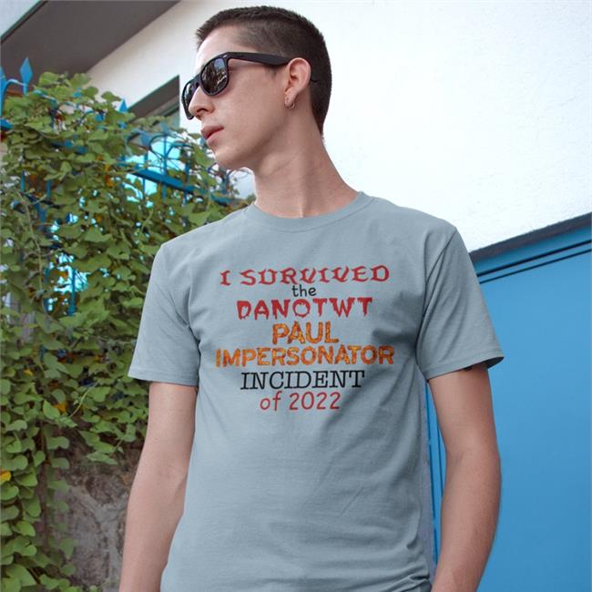 I Survived The Danotwt Paul Impersonator Incident Shirt
