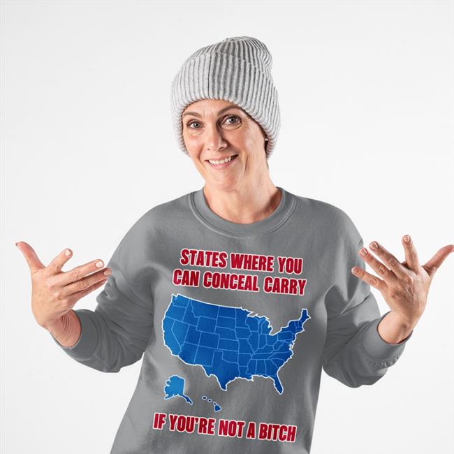 States Where You Can Conceal Carry If You’Re Not A Bitch Tee