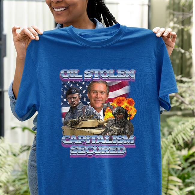 Oil Stolen Capitalism Secured Shirt Shirtsthtgohard Shirts That Go Hard Merch