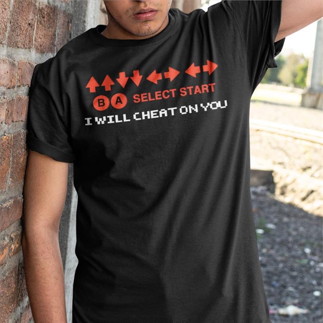Ba Select Start I Will Cheat On You Shirt Good Shirts