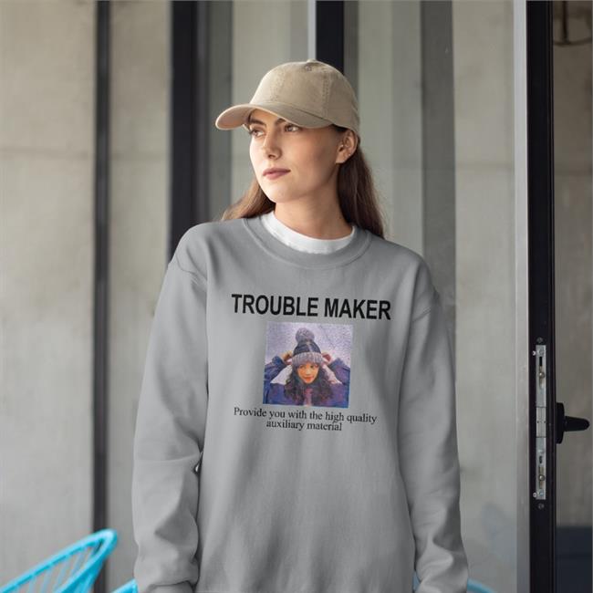 Poorly Translated Shirts Trouble Maker Provide You With The High Quality Auxiliary Material T Shirts