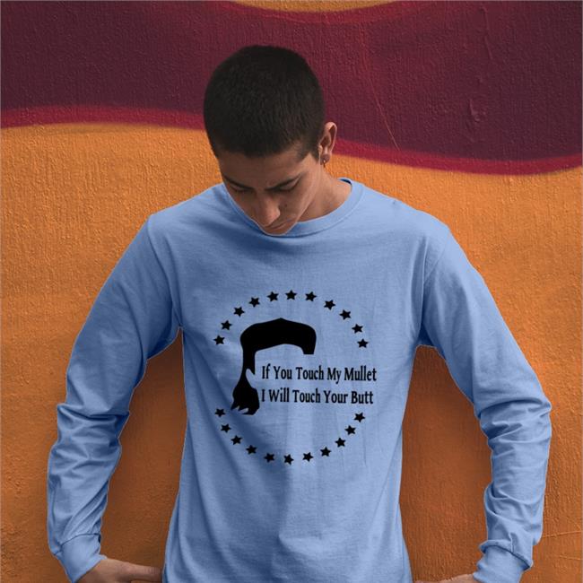 If You Touch My Mullet I Will Touch Your Butt T Shirts