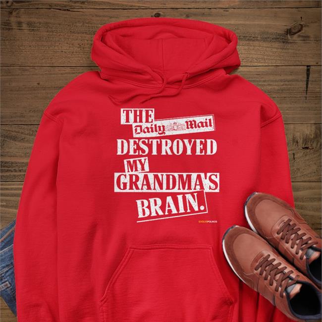 Shirts That Go Hard The Daily Mail Destroyed My Grandma's Brain Shirts Evolvepolitics Store