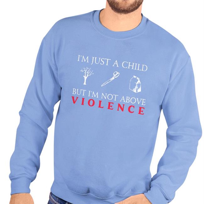 I'm Just A Child But I'm Not Above Violence Hoodie