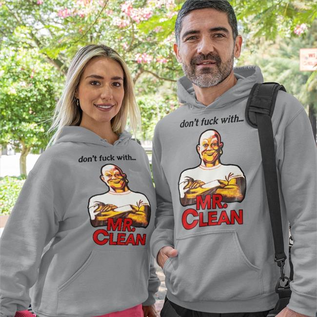 Don't Fuck With Mr Clean T Shirts Shirts That Go Hard