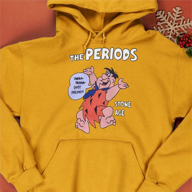 The Periods Yabba Dabaa Dod Dolmen Stone Age Hoodie Poorly Translated Shirts