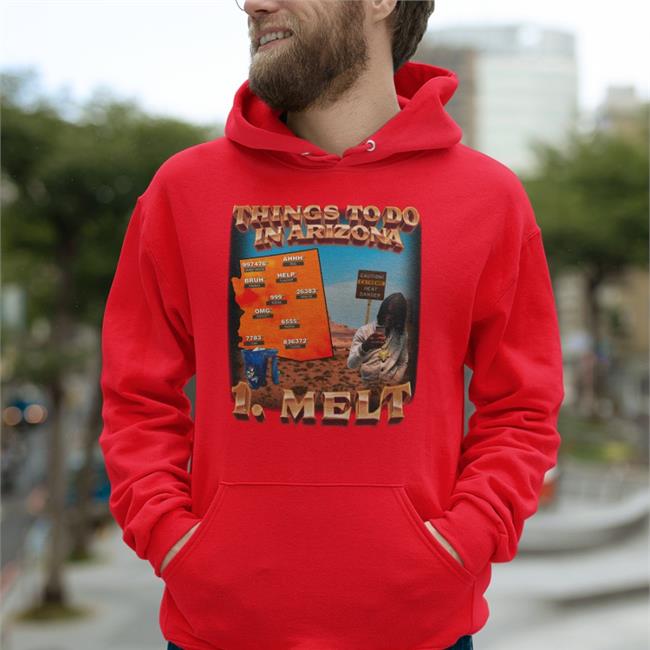 Things To Do In Arizona 1 Melt Sweatshirt