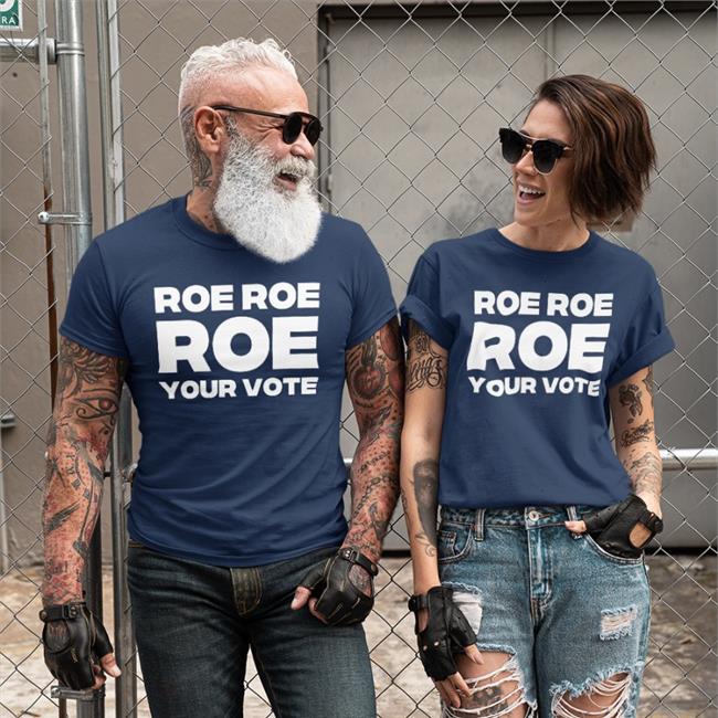 Roe Roe Roe Your Vote Tee Shirt