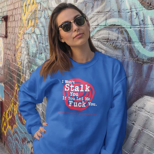 Brooklyn I Won't Stalk You If You Let Me Fuck You Shirt