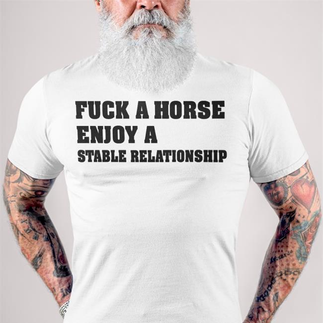 Fuck A Horse Enjoy A Stable Relationship Shirt