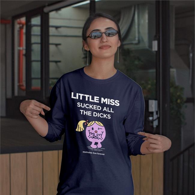 Assholes Live Forever Little Miss Sucked All The Dicks Shirt