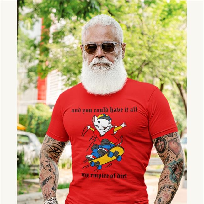 Stuart Little 2 And You Could Have It All My Empire Of Dirt Shirt Shirts That Go Hard