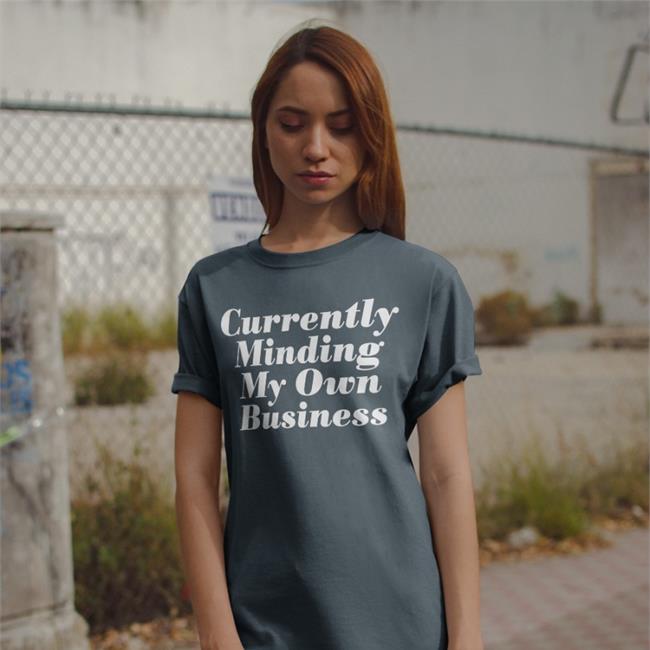Currently Minding My Own Business Shirt