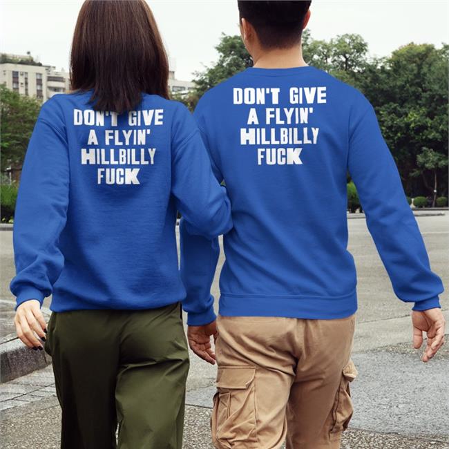 Shirtsthtgohard Don't Give A Flying Hillbilly Fuck Sweatshirt Shirts That Go Hard