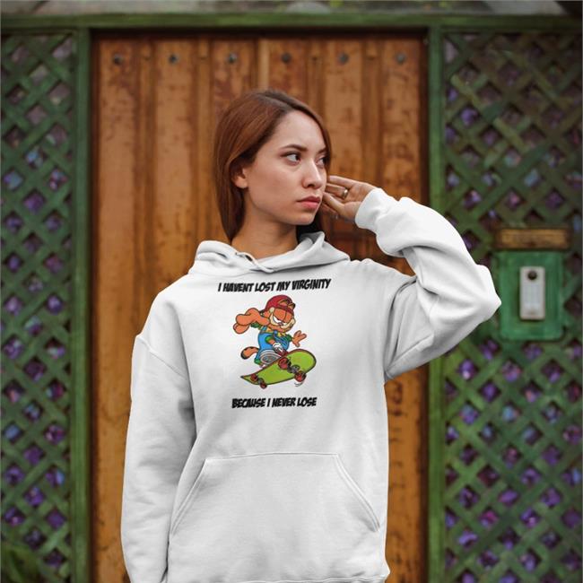 Shirts That Go Hard I Havent Lost My Virginity Because I Never Lose T Shirt