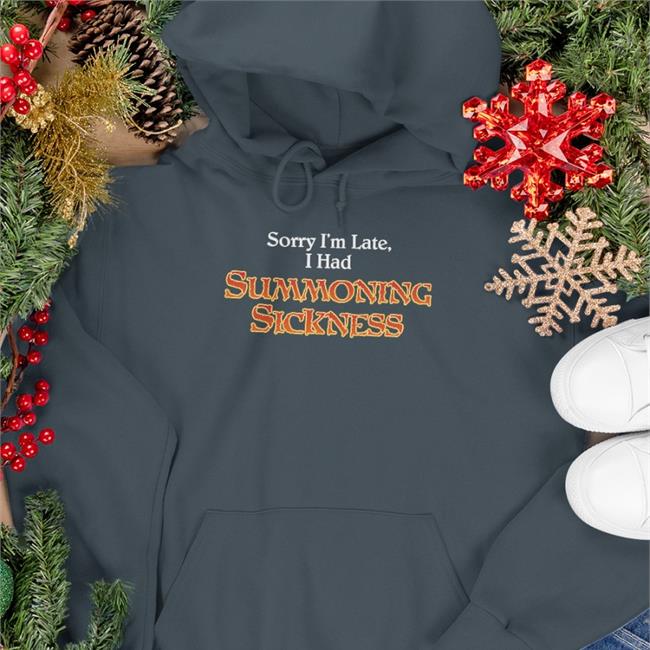 Filthymtgcasual Sorry I'm Late I Had Summoning Sickness Shirts