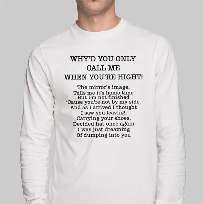 Poorly Translated Shirts Why'd You Only Call Me When You're High Shirt