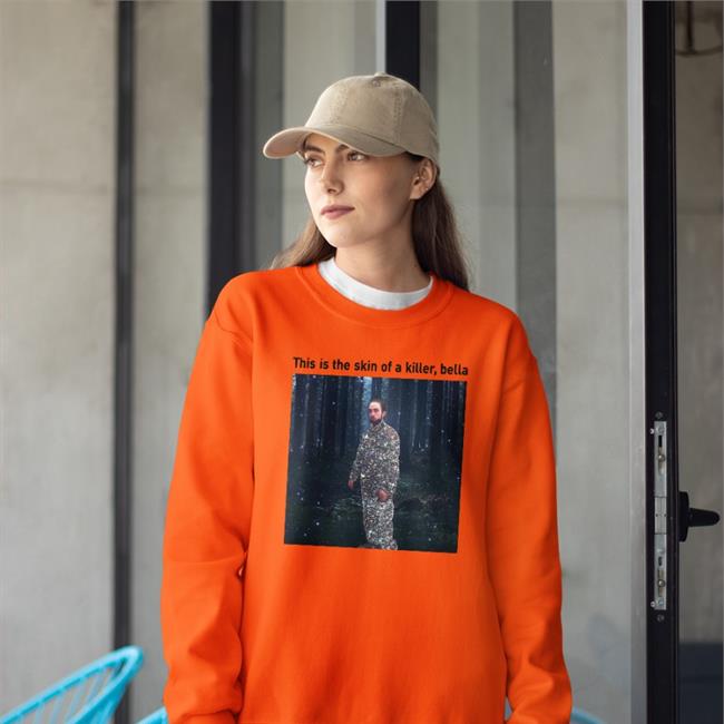 Shirtsthatgohar This Is The Skin Of A Killer Bella Hoodie Shirts That Go Hard