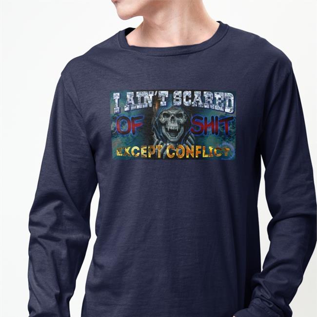 Da Share Zone Merch I Ain't Scared Of Shit Except Conflict Shirts