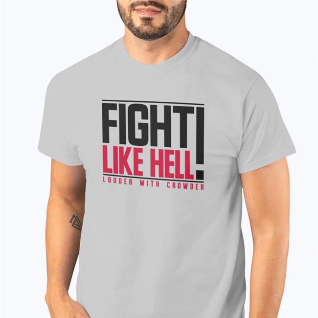 Crowder Shop Fight Like Hell Louder With Crowder T Shirts