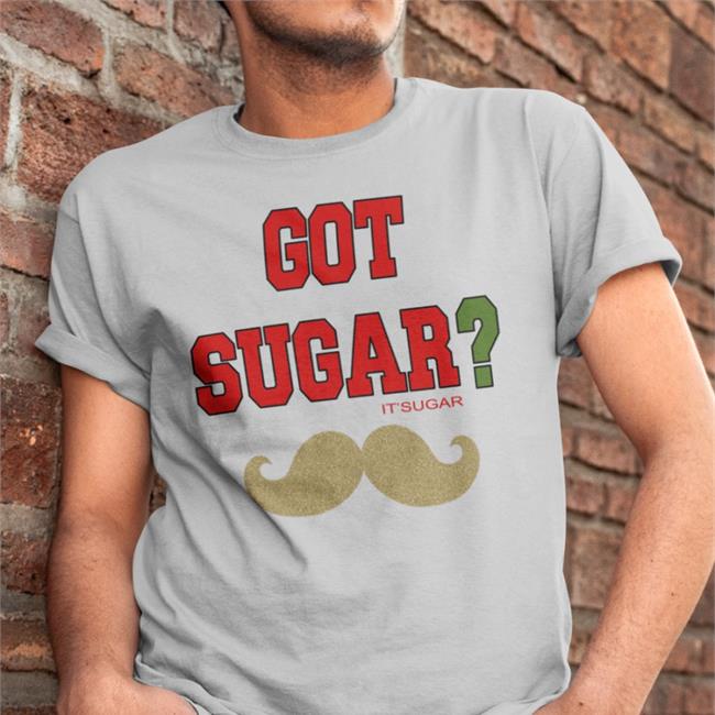 Got Sugar It'sugar Hoodie Poorly Translated Shirts