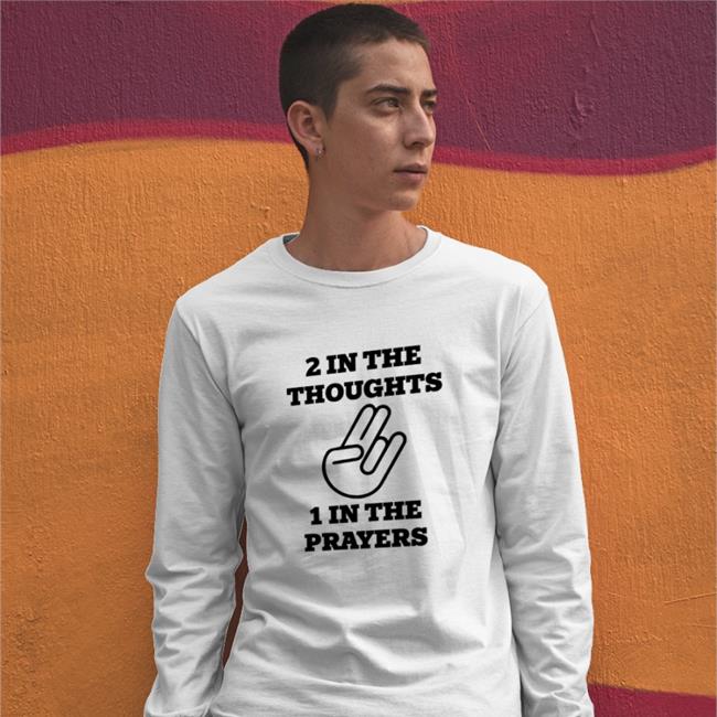 2 In The Thoughts 1 In The Prayers Shirt Shirts That Go Hard Shirtsthtgohard