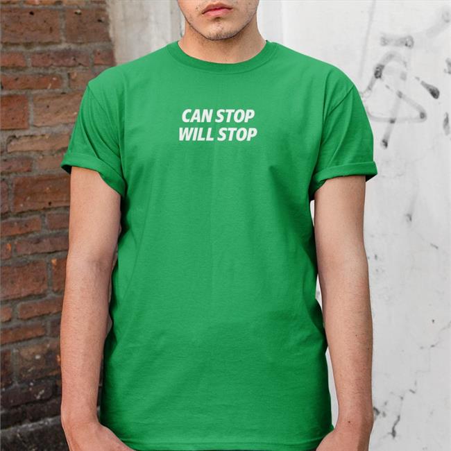 Can Stop Will Stop T-Shirt Shirts That Go Hard Can Stop Will Stop Tee