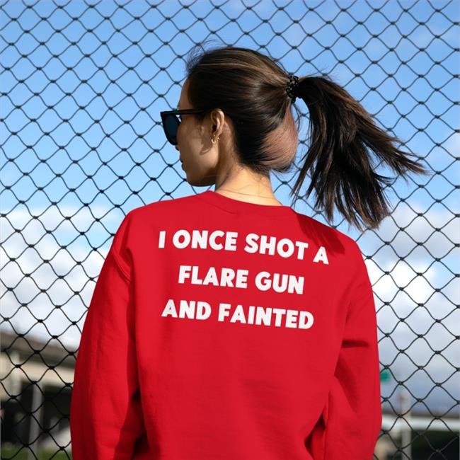 I Once Shot A Flare Gun And Fainted Tees Shirts That Go Hard
