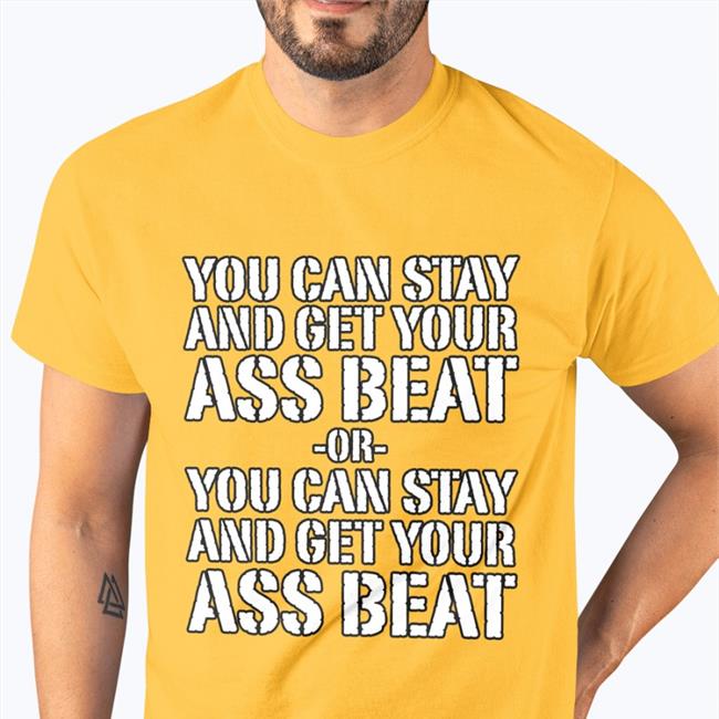 Mynameisnteffy You Can Stay And Get Your Ass Beat New Shirt
