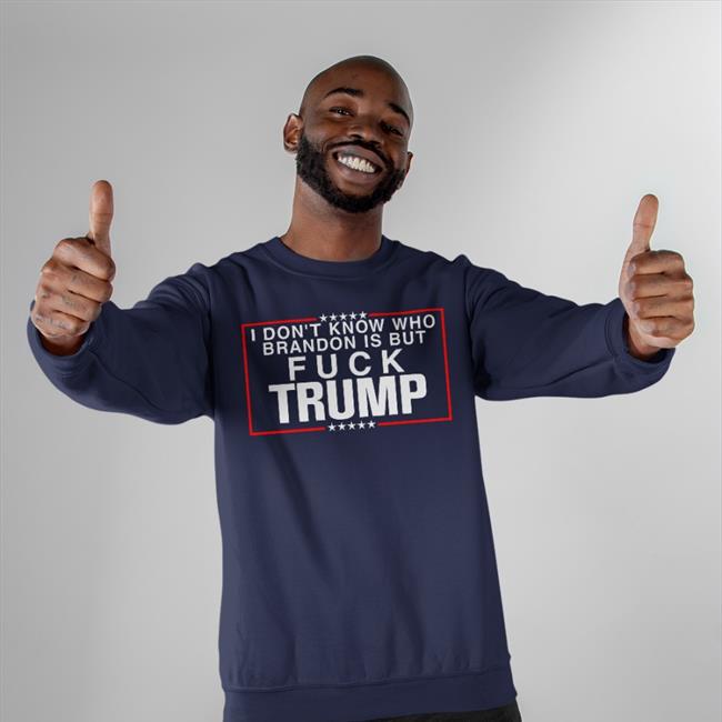 Angie’S 3Rd Account I Don't Know Who Brandon Is But Fuck Trump New Shirt Blue