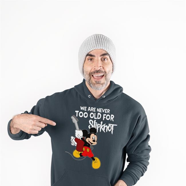 We Are Never Too Old For Slipknot Mickey Shirt Shirts That Go Hard
