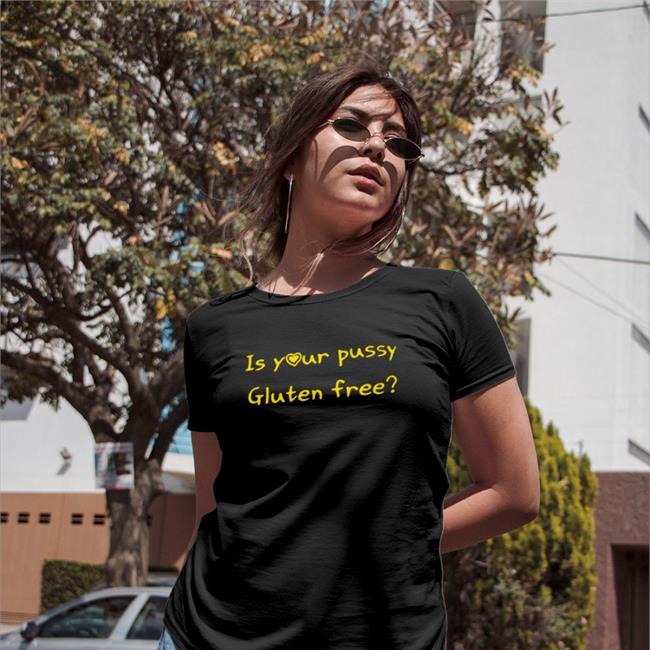 Shirts That Go Hard Is Your Pussy Gluten Free Shirts