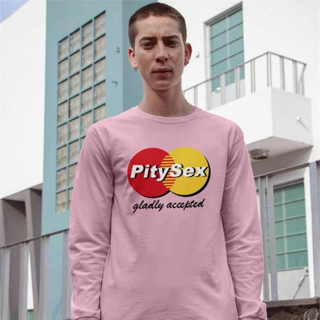 Pitysex Gladly Accepted Shirt ShirtsThatGoHard White