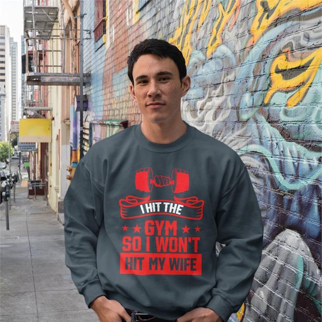 I Hit The Gym So I Won't Hit My Wife T Shirt Shirts With Threatening Auras