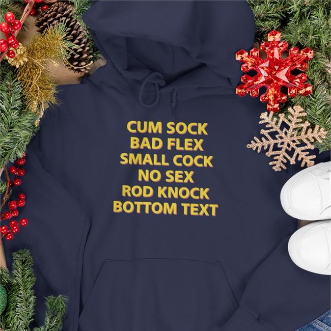 Cum Sock Bad Flex Small Cock No Sex Rod Knock Bottom Text Sweatshirt