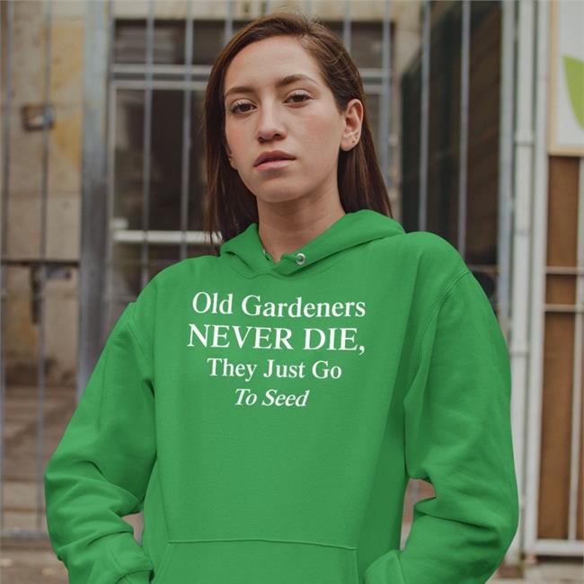 Black Old Gardeners Never Die They Just Go To Send Shirt Weird Thrift Store Shirts Weird Thrift Store Shirts Old Gardeners Never Die They Just Go To Send T Shirts