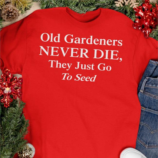 Black Old Gardeners Never Die They Just Go To Send Shirt Weird Thrift Store Shirts Weird Thrift Store Shirts Old Gardeners Never Die They Just Go To Send Shirts