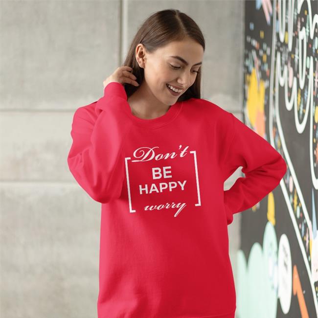 Don't Be Happy Worry Hoodie